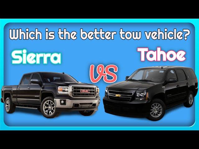 Which is the better RV Tow Vehicle - GMC Sierra Vs  Chevrolet Tahoe