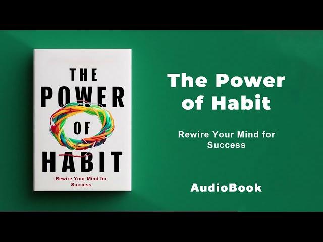 The Power of Habit - Rewire Your Mind for Success | AudioBook