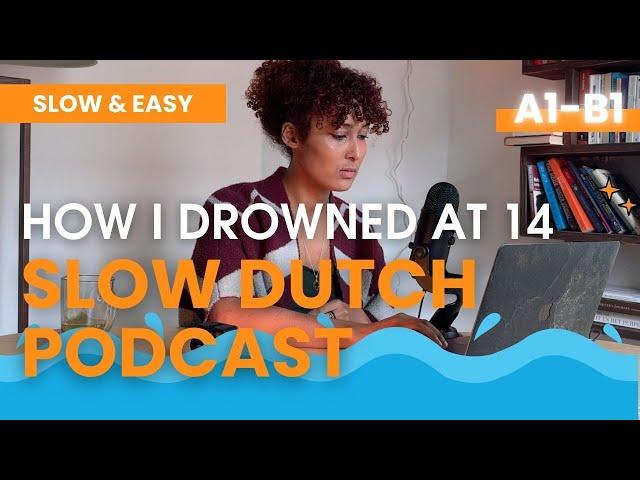 On the VERGE of DROWNING  Survival Story  Dutch Listening Exercise Ep. 23 SLOW DUTCH 