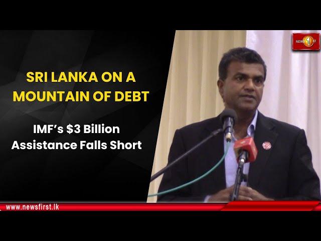 SRI LANKA ON A MOUNTAIN OF DEBT: IMF’s $3 Billion Assistance Falls Short