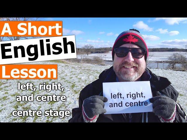 Learn the English Phrases LEFT, RIGHT, and CENTRE and TAKE CENTRE STAGE