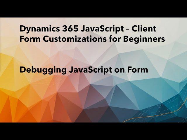 Debug the JavaScript file in Dynamics 365 CRM | Client Side Scripting in Model-Driven App