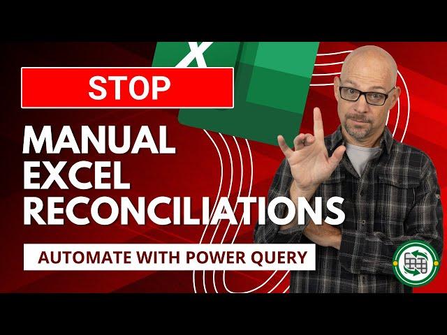 Stop Doing Manual Reconciliations in Excel: Use Power Query