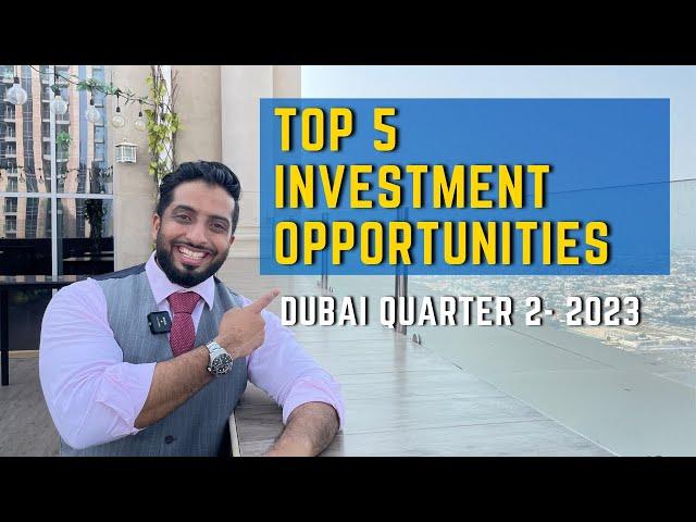 Top 5 Investment Opportunities | Dubai Quarter 2 - 2023