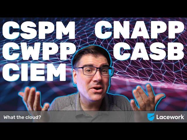 CNAPP, CSPM, CWPP; What’s the Difference and How Can They Improve My Cloud Security?