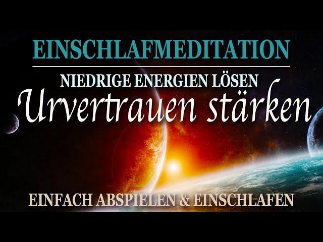 Löse dich von Ängsten & Zweifeln - Baue dein Urvertrauen auf im Schlaf - Meditation & Affirmationen