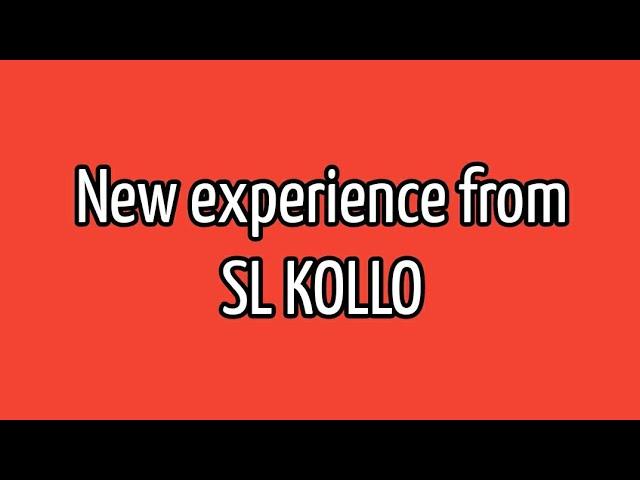 New experience from SL KOLLO