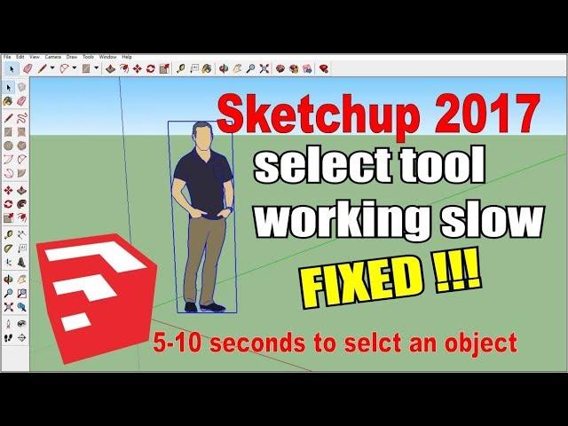 How to fix select tool working slow in sketchup 2017