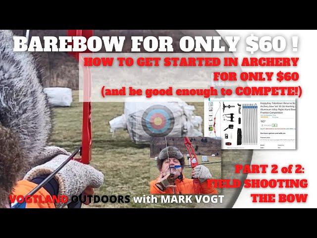 2023   VOGTLAND OUTDOORS   HOW TO GET STARTED IN ARCHERY FOR ONLY $60 and be SUCCESSFUL enough to CO