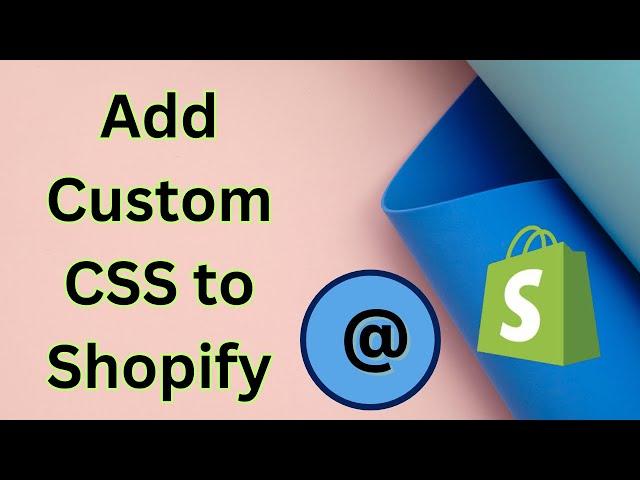 How to add custom CSS to Shopify Theme