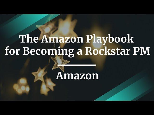 The Amazon Playbook for Becoming a Rockstar PM by Amazon Sr PM