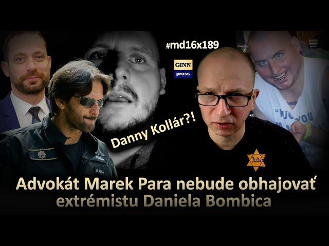 Advokát Marek Para nebude obhajovať extrémistu Daniela Bombiča aka Danny Kollára. Prekážky #md16x189