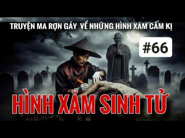 Rợn tóc gáy nghe kể về HÌNH XĂM SINH TỬ thuật xăm mao sơn - tập 66 | Mc Hằng Nga #chuyenma