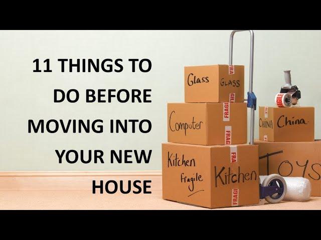 11 things to do before moving into your new home