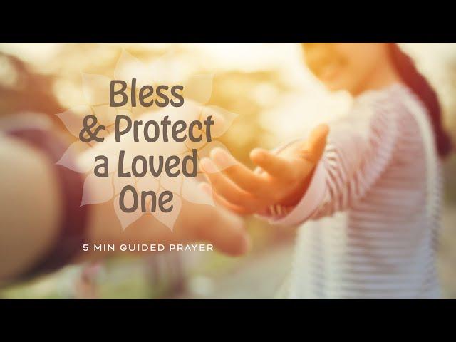 5 Min Blessing & Protection of a Loved One - Healing Prayer