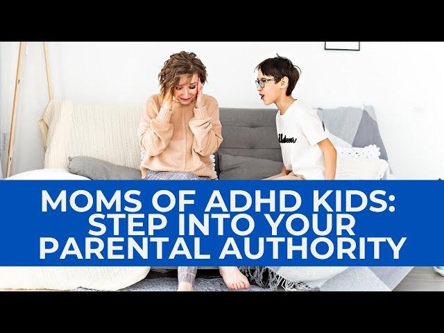Moms: Step into your parental authority - ADHD Dude - Ryan Wexelblatt