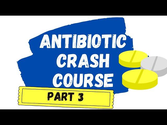 Antibiotic Crash Course Part 3
