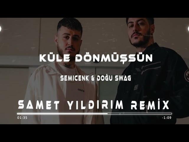 Semicenk & Doğu Swag -  Küle Dönmüşsün ( Samet Yıldırım Remix )