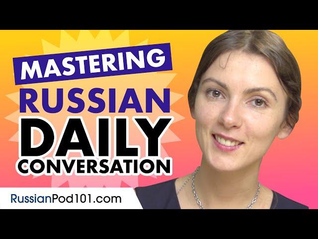 Mastering Daily Russian Conversations - Speaking like a Native