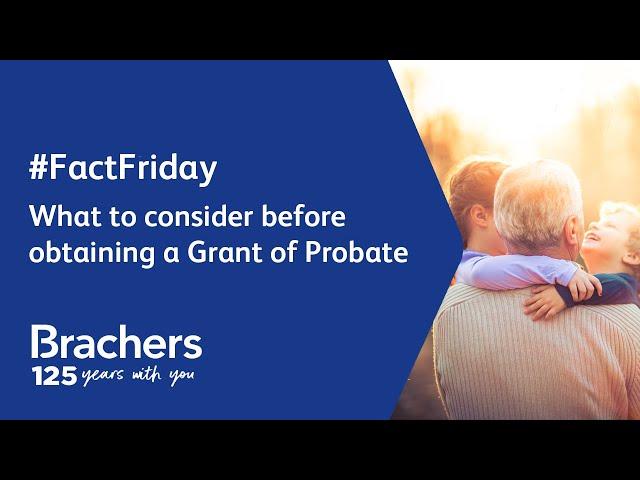 What to consider before obtaining a Grant of Probate