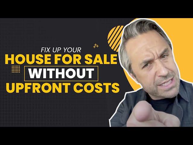 How to Fix Up Your House for Sale Without Upfront Costs | Greg Cummings