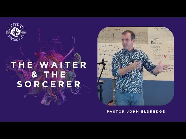 The Waiter and the Sorcerer: Simon the Sorcerer (December 17, 2023) Pastor John Eldredge