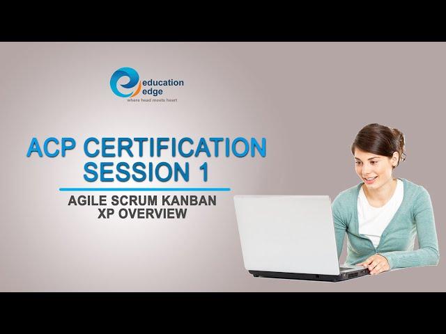 ACP certification Session 1 Agile Scrum Kanban XP overview | Education Edge