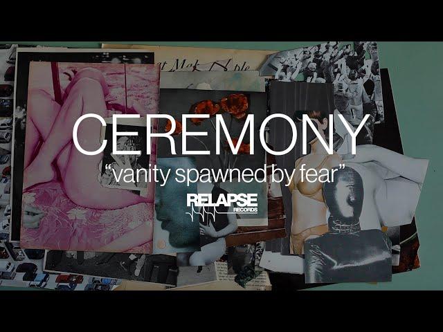 CEREMONY - "Vanity Spawned By Fear" (Official Music Video)