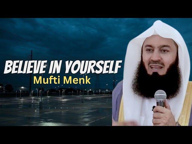 Embracing Your Value: Believe in Yourself! - Mufti Menk