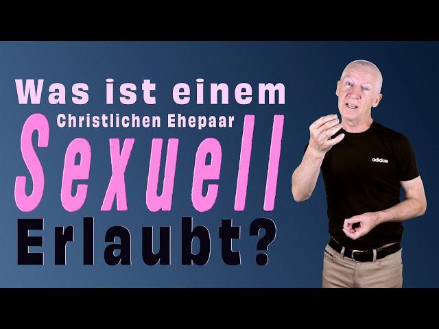 Was ist einem Christlichen Ehepaar Sexuell Erlaubt?