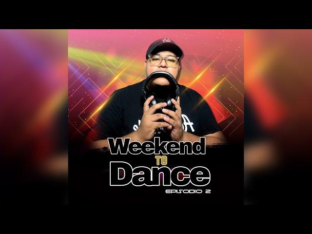 Aziel Wesley - Weekend To Dance Episodio 02 (Tribal, Reggaetón, Electro & Latín Music)