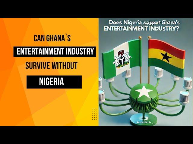 Can Ghana's Entertainment Industry Survive Without Nigeria?