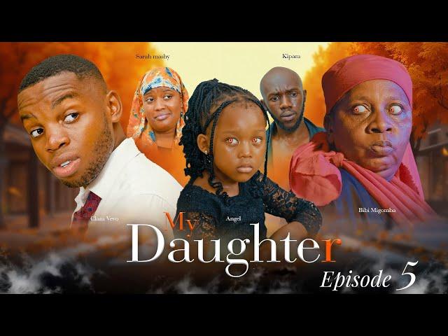 MY DAUGHTER  | ep 5 |