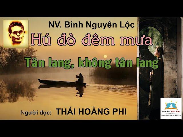 HÚ ĐÒ ĐÊM MƯA/ TÂN LANG, KHÔNG TÂN LANG. NV. Bình Nguyên Lộc. Người đọc: Thái Hoàng Phi