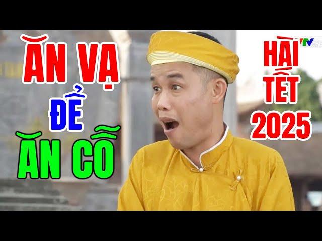 Cười Vỡ Bụng Với Hài Tết Hay Nhất 2025 | ĂN VẠ ĐỂ ĂN CỖ | Hài Tết Dân Gian Mới Nhất 2025