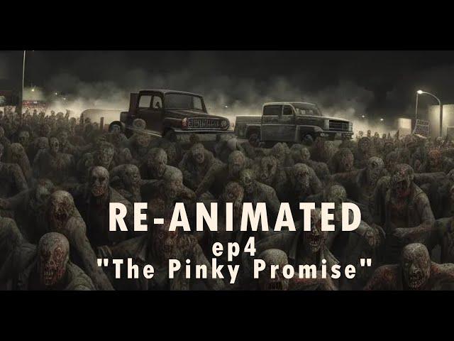 RE-ANIMATED ep4 |"The Pinky Promise" - the undead now outnumber the living as survivors form a plan