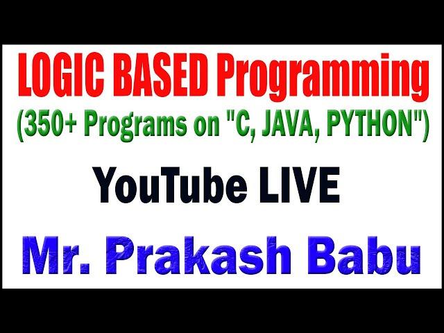 LOGIC BASED Programming tutorials by Mr. Prakash Sir