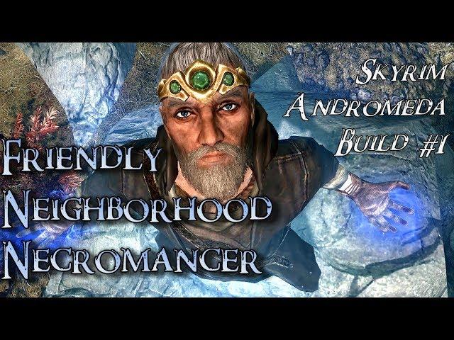 Skyrim Build - Friendly Neighborhood Necromancer - Andromeda Build #1