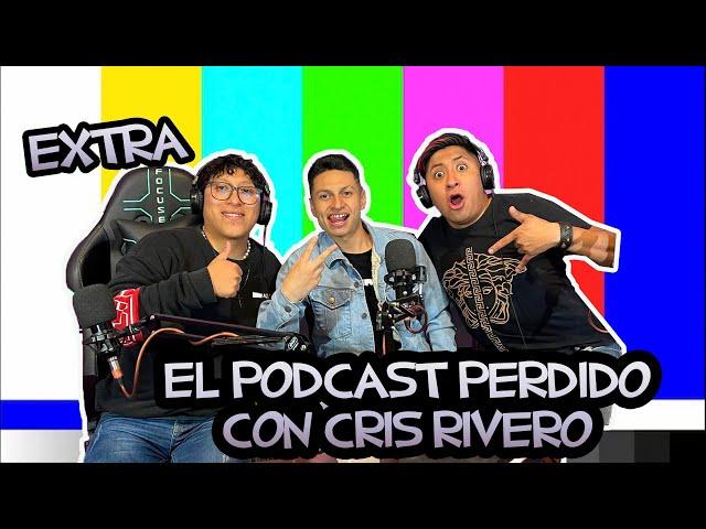 EL PODCAST PERDIDO CON CRIS RIVERO (EXTRA)