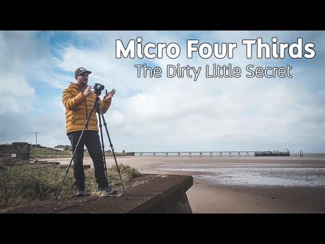 Micro Four Thirds is Photography's Dirty Little Secret...