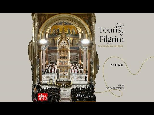 From Tourist to Pilgrim - Ep. 10: St. John Lateran