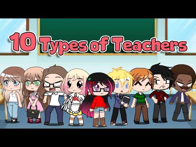 ~ || 10 Types Of Teachers || Gacha Club || iCherry || ~ (READ DESC)