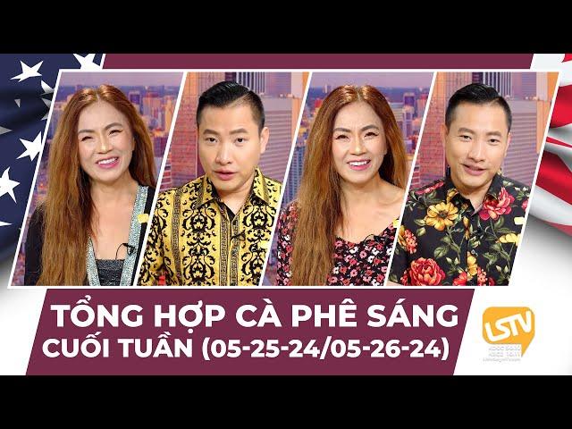 Tổng hợp Cà Phê Sáng Cuối Tuần FULL (05-25-24 ~ 05-26-24)