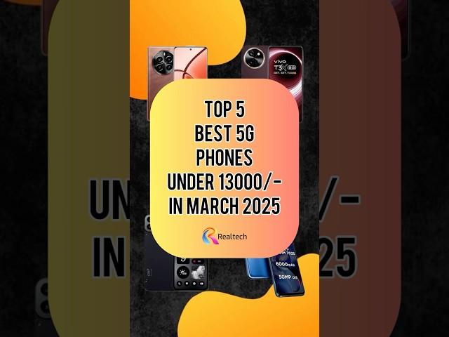 TOP 5 Best 5G Phones Under 13000/- In March 2025 | Realtech