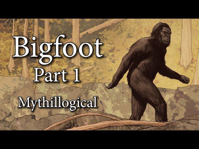 Bigfoot, Part 1 - Mythillogical Podcast