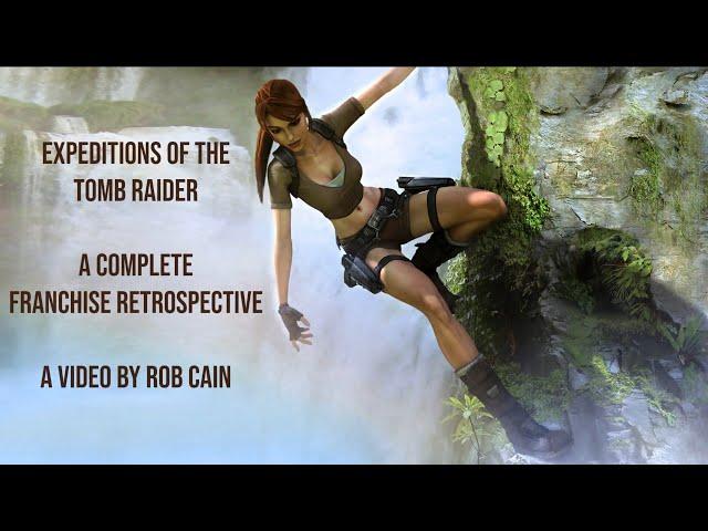 Expeditions of the Tomb Raider | A Complete Franchise Retrospective