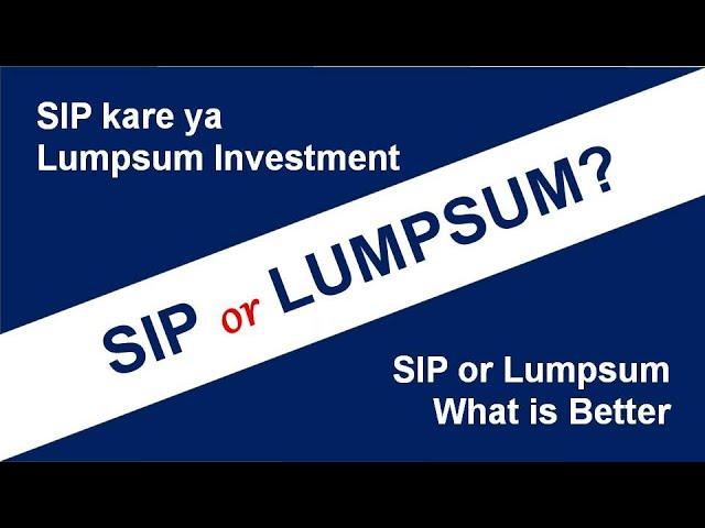 SIP or Lumpsum | क्या बेहतर हे आप के लिए | SIP or Lumpsum what is best for you?