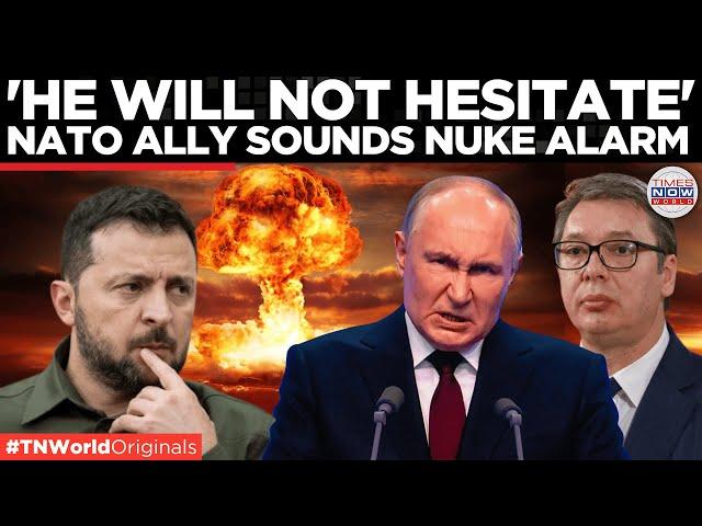 Serbia’s Stark Warning: Putin Ready to Strike, NATO’s Provocations Backfire | Times Now World