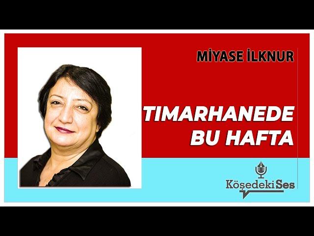 MİYASE İLKNUR - Tımarhanede Bu Hafta * Sesli Köşe Yazısı *