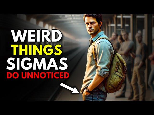 7 "Weird" Things Sigma Males SECRETLY Do (That No One Notices)